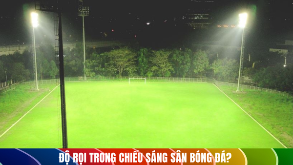 Độ rọi ánh sáng sân bóng đá ban đêm với hệ thống chiếu sáng đảm bảo mức lux tiêu chuẩn