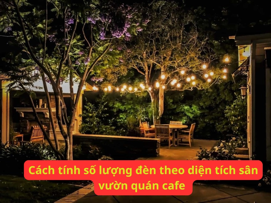 Cách tính số lượng đèn theo diện tích sân vườn cho quán cafe