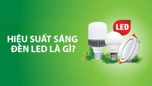 Khái niệm hiệu suất chiếu sáng là gì