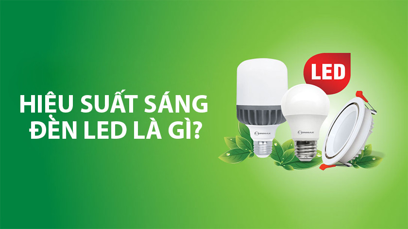 Khái niệm hiệu suất chiếu sáng là gì