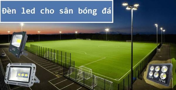 Lựa chọn thiết bị chiếu sáng cho sân bóng đá