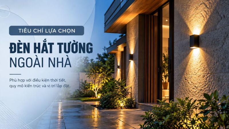 Lựa chọn đèn hắt tường ngoài nhà cần chú ý đến điều kiện thời tiết